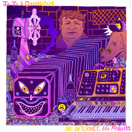 No Internet, No Friends – Ju-Ju & Coconutah